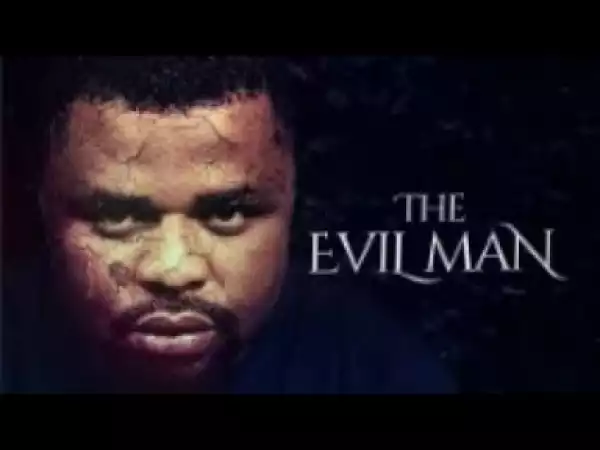 Video: The Evil Man - [Part 1] Latest 2018 Nigerian Nollywood Drama Movie